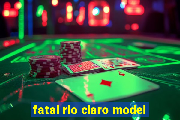 fatal rio claro model